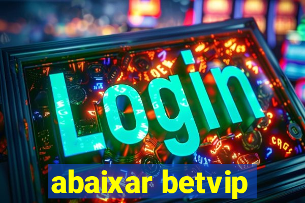 abaixar betvip